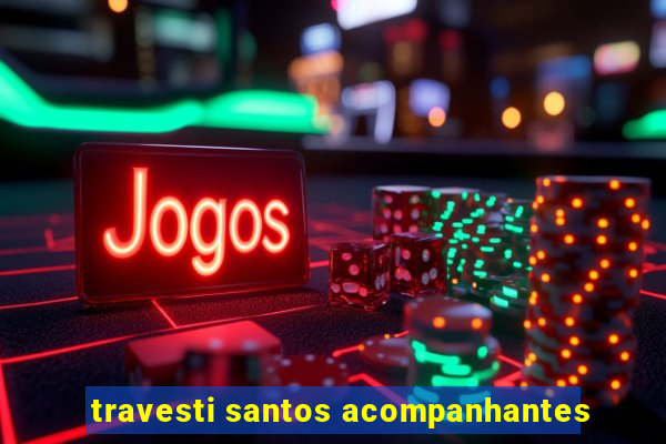 travesti santos acompanhantes